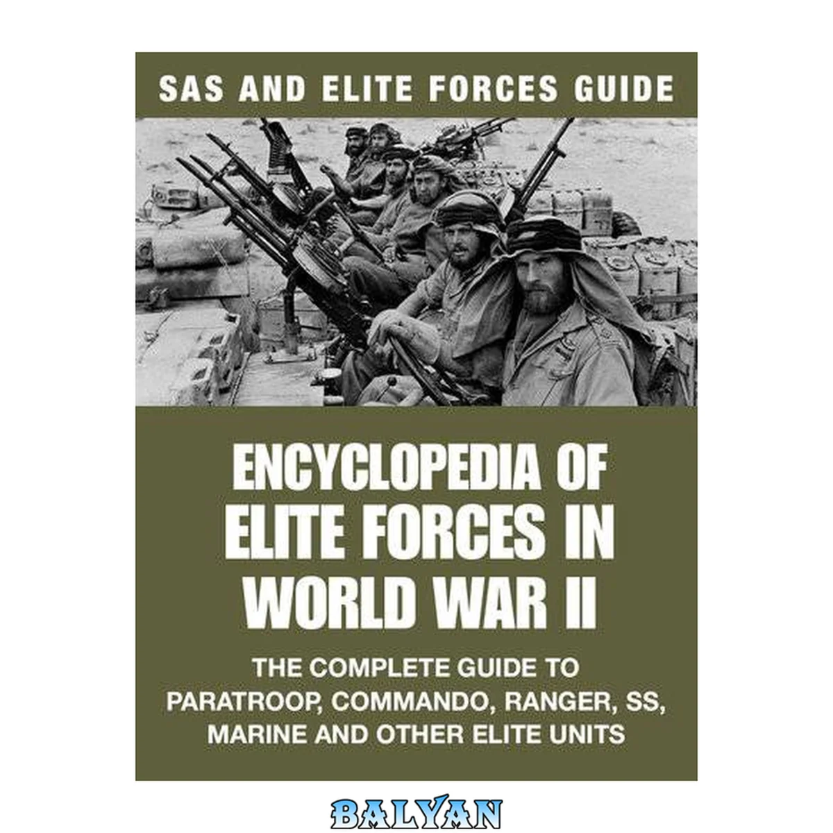 جلد کتاب Encyclopedia of Elite Forces in WWII: The Complete Guide to Paratroop, Commando, Ranger, SS, Marine and Other Elite Units