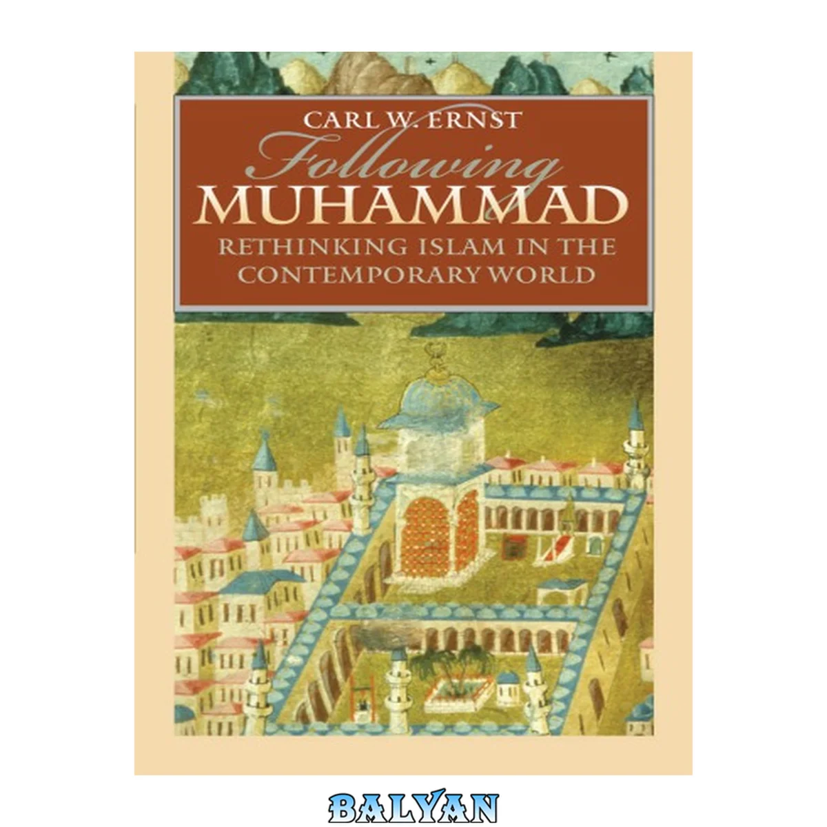 جلد کتاب Following Muhammad: Rethinking Islam in the Contemporary World (Islamic Civilization and Muslim Networks)