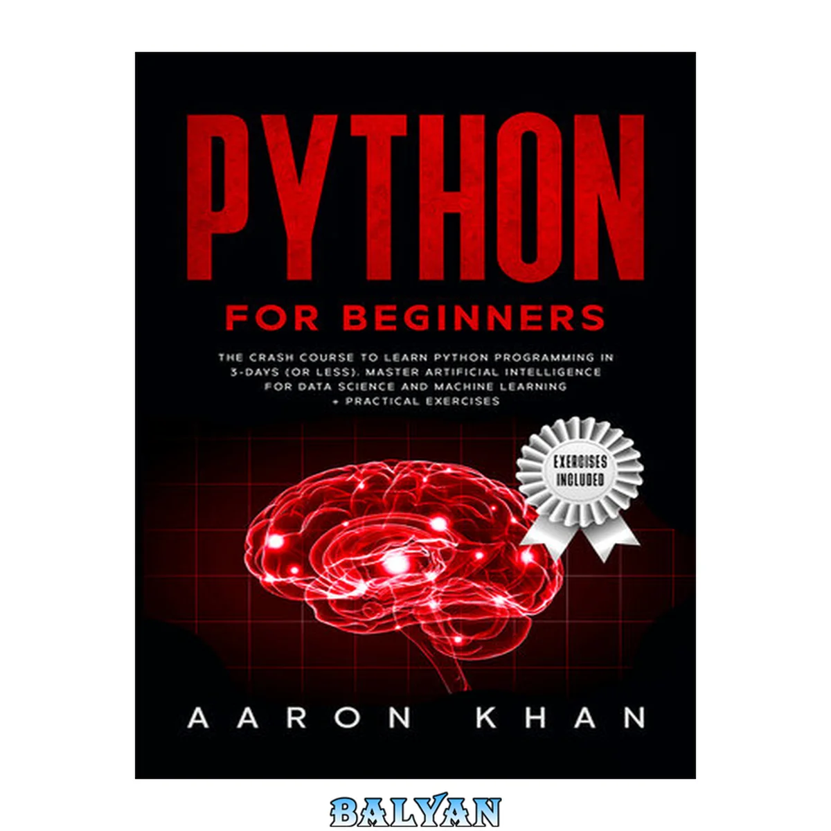 جلد کتاب Python for Beginners: The Crash Course to Learn Python Programming in 3-Days (or less). Master Artificial Intelligence for Data Science and Machine Learning + Practical Exercises
