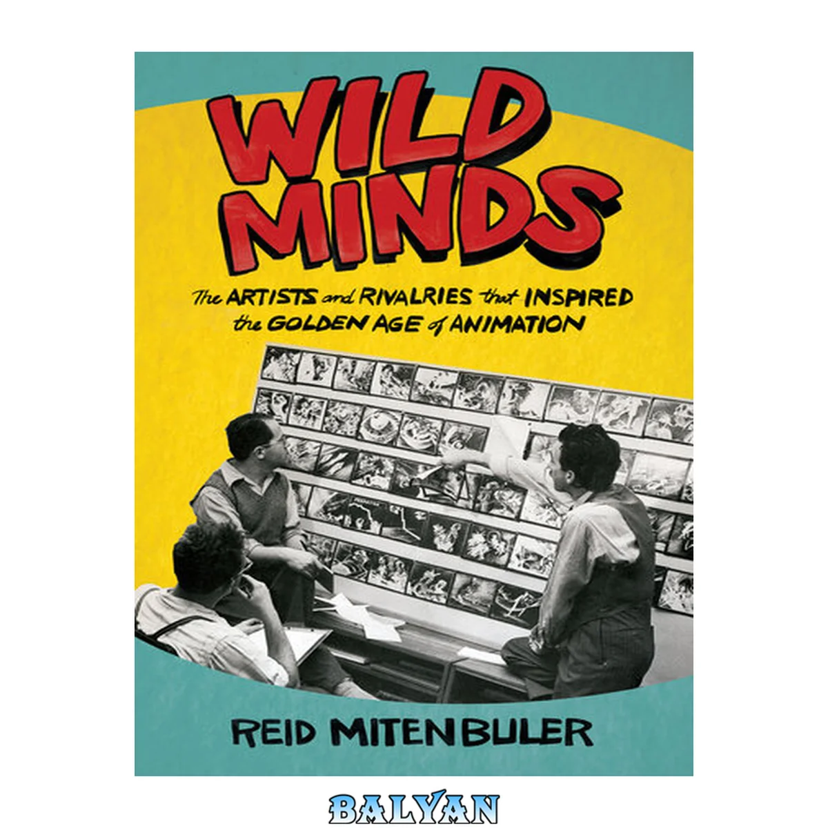 جلد کتاب Wild Minds : The Artists and Rivalries That Inspired the Golden Age of Animation