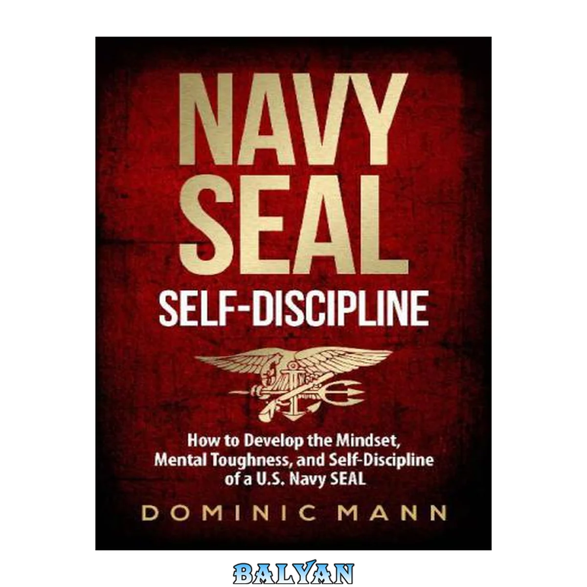 جلد کتاب Navy SEAL self-discipline: how to develop the mindset, mental toughness and self-discipline of a U.S. Navy SEAL