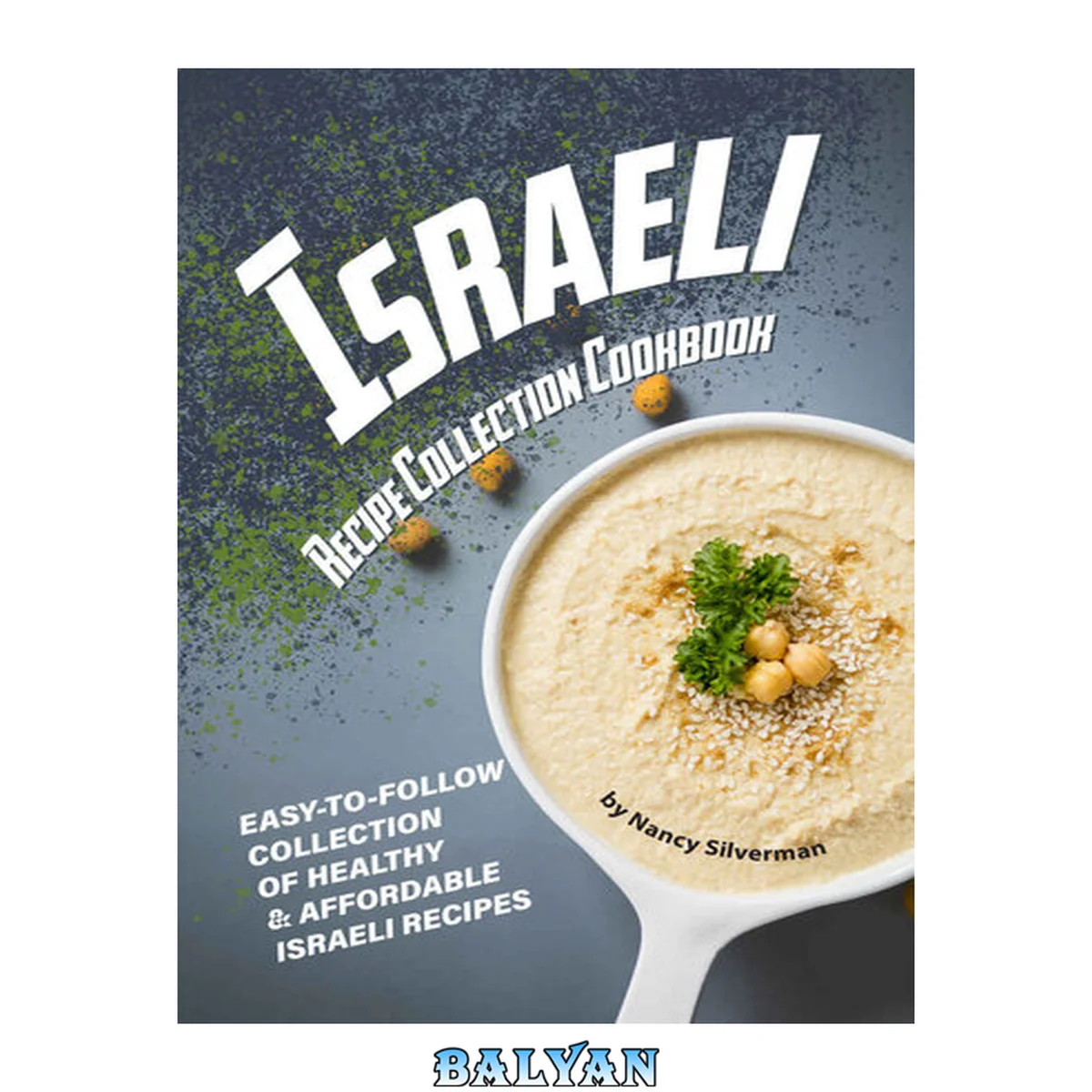 جلد کتاب Israeli Recipe Collection Cookbook: Easy-to-Follow Collection of Healthy &amp; Affordable Israeli Recipes
