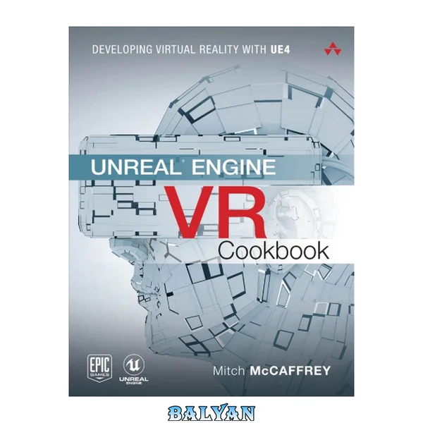 Unreal Engine VR Cookbook: Developing Virtual Reality with UE4 (Game Design)