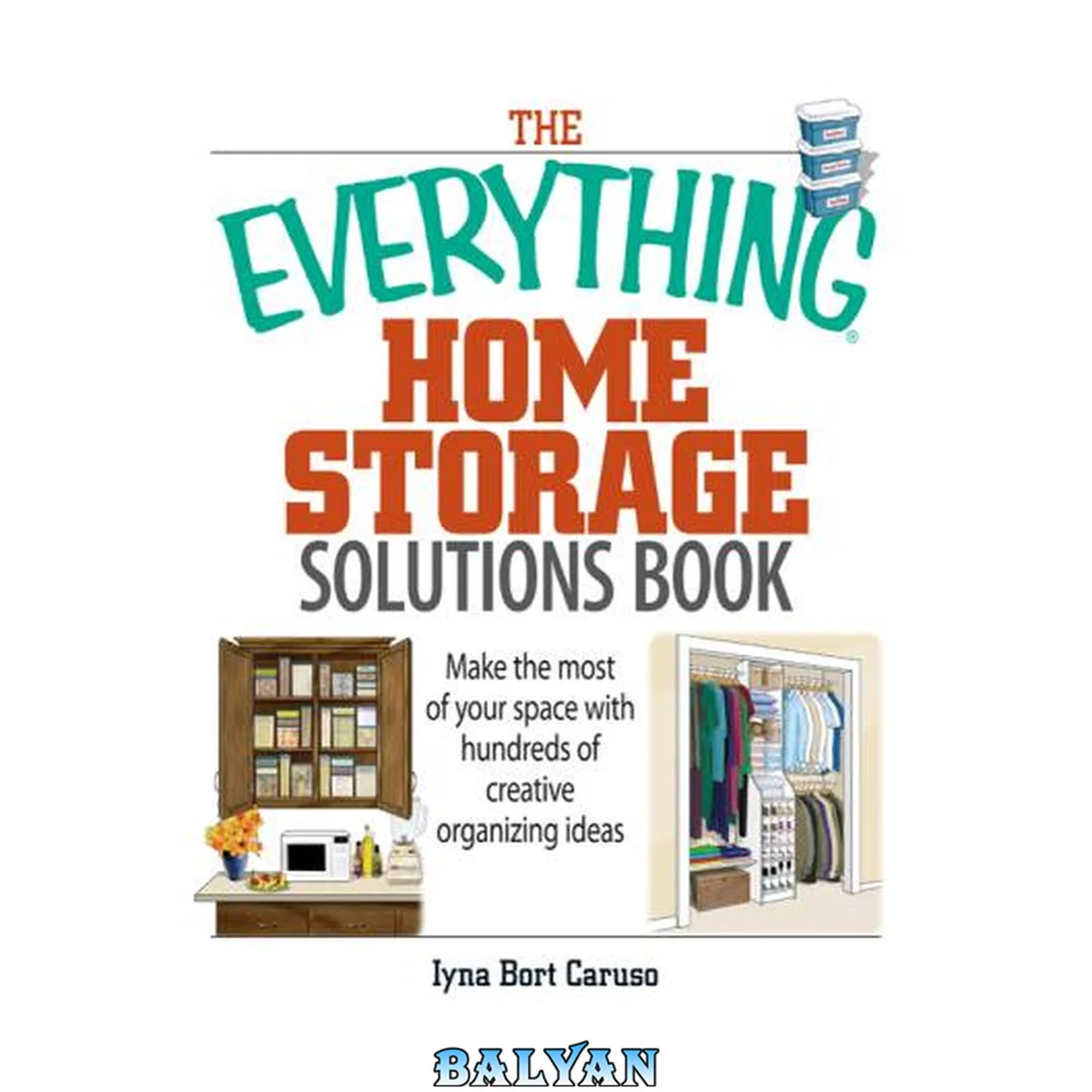 جلد کتاب The Everything Home Storage Solutions Book  Make the Most of Your Space With Hundreds of Creative Organizing Ideas (Second edition)