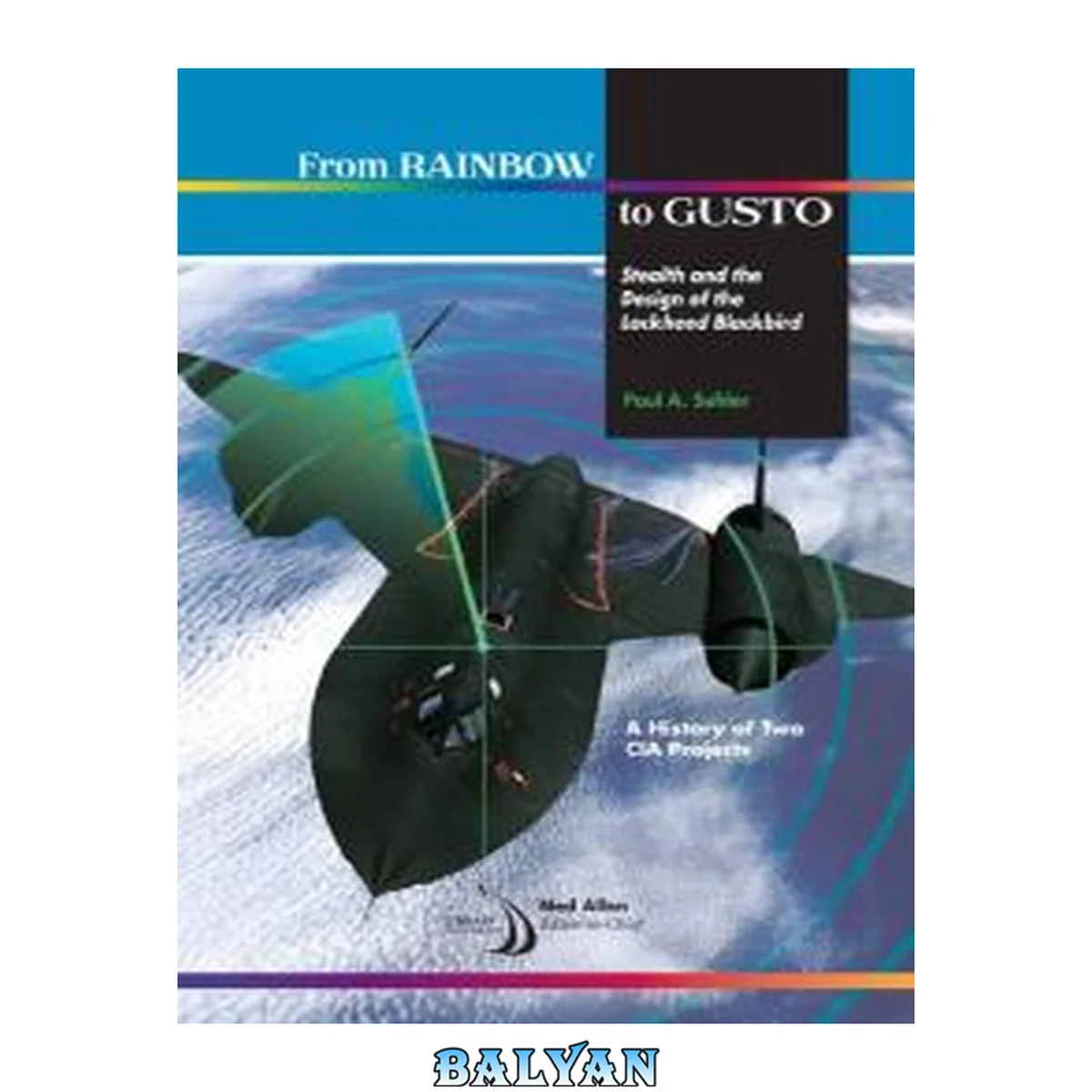 جلد کتاب From Rainbow to Gusto : stealth and the design of the Lockheed Blackbird. A history of two CIA projects