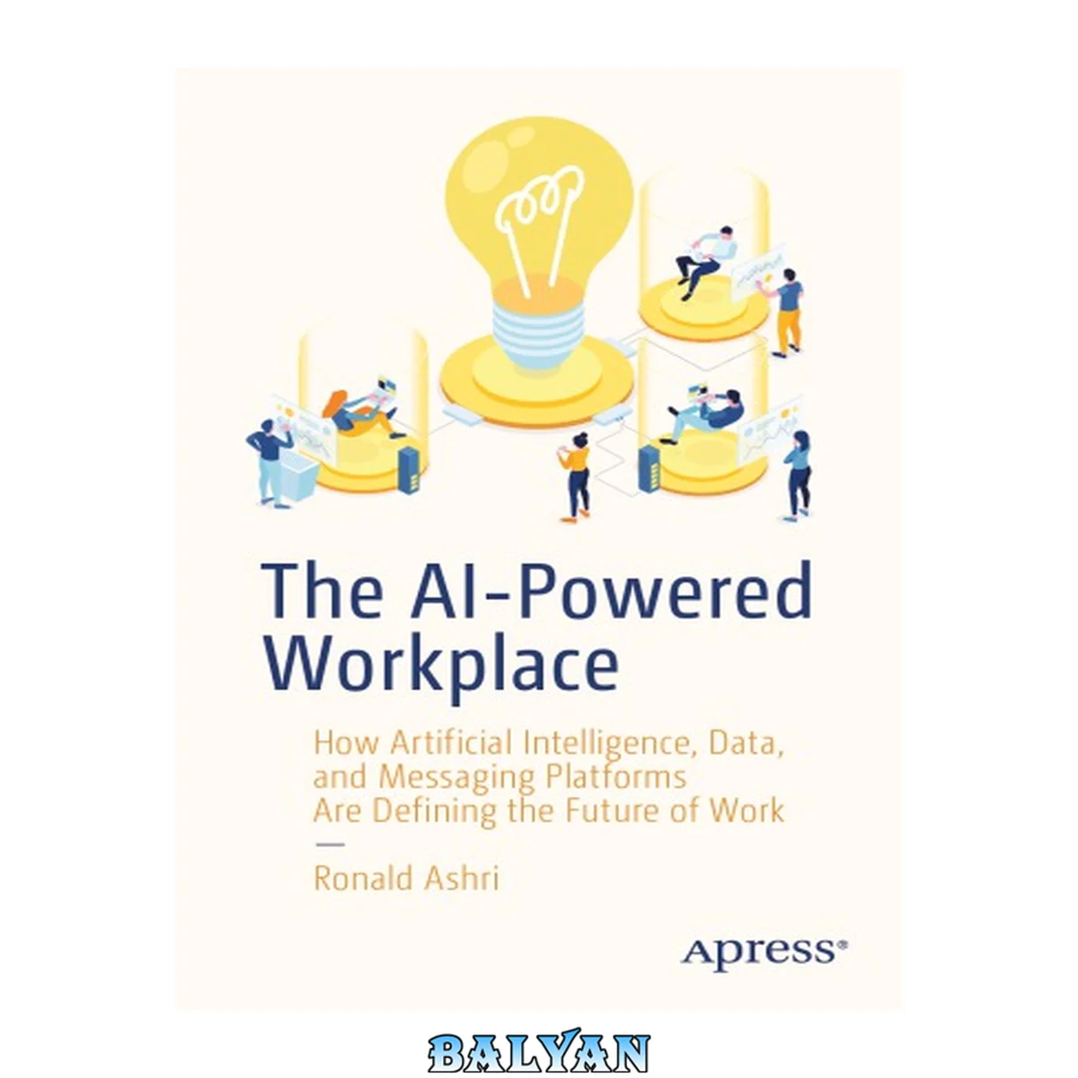 جلد کتاب The AI-Powered Workplace : How Artificial Intelligence, Data, and Messaging Platforms Are Defining the Future of Work