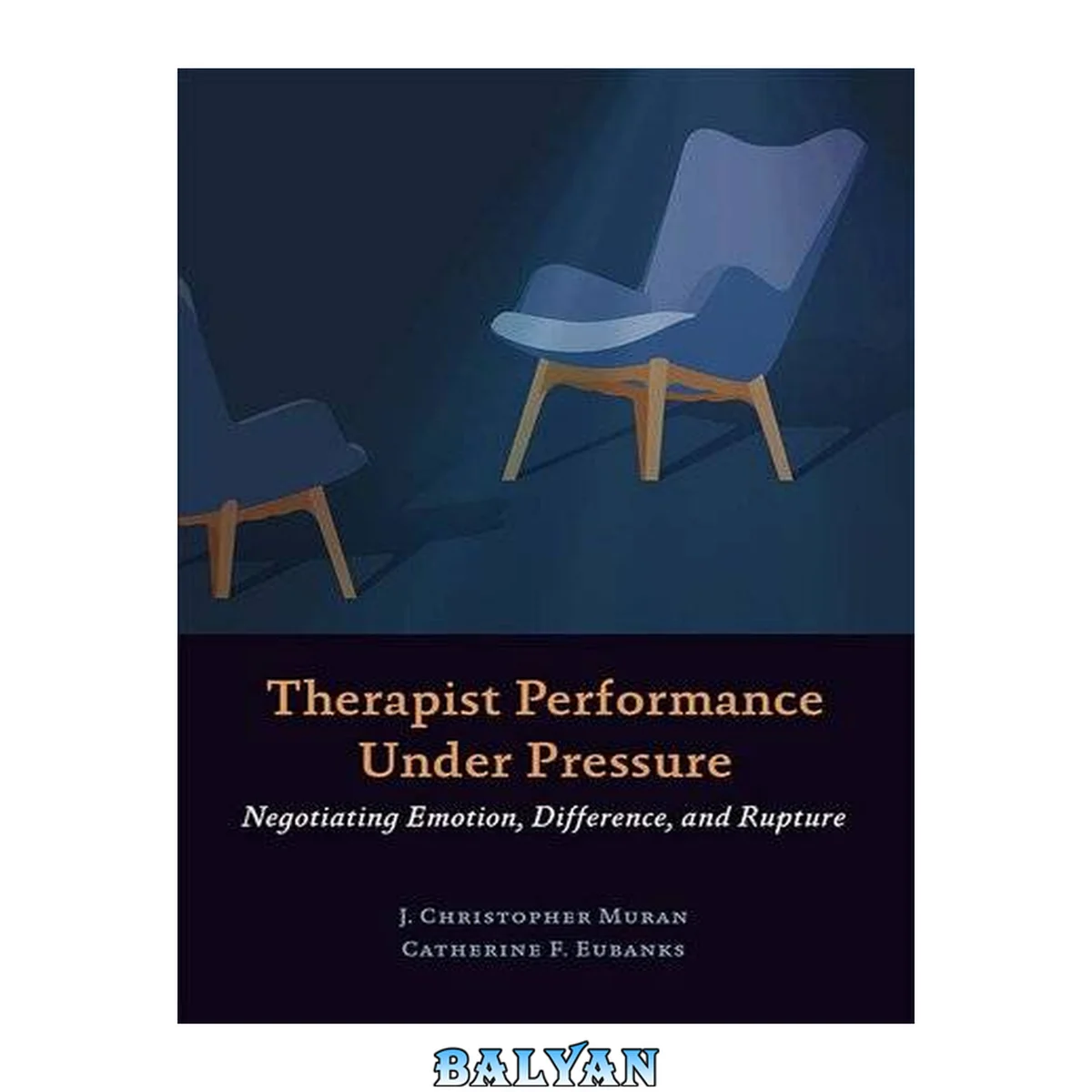 جلد کتاب Therapist performance under pressure negotiating emotions, difference, and rupture
