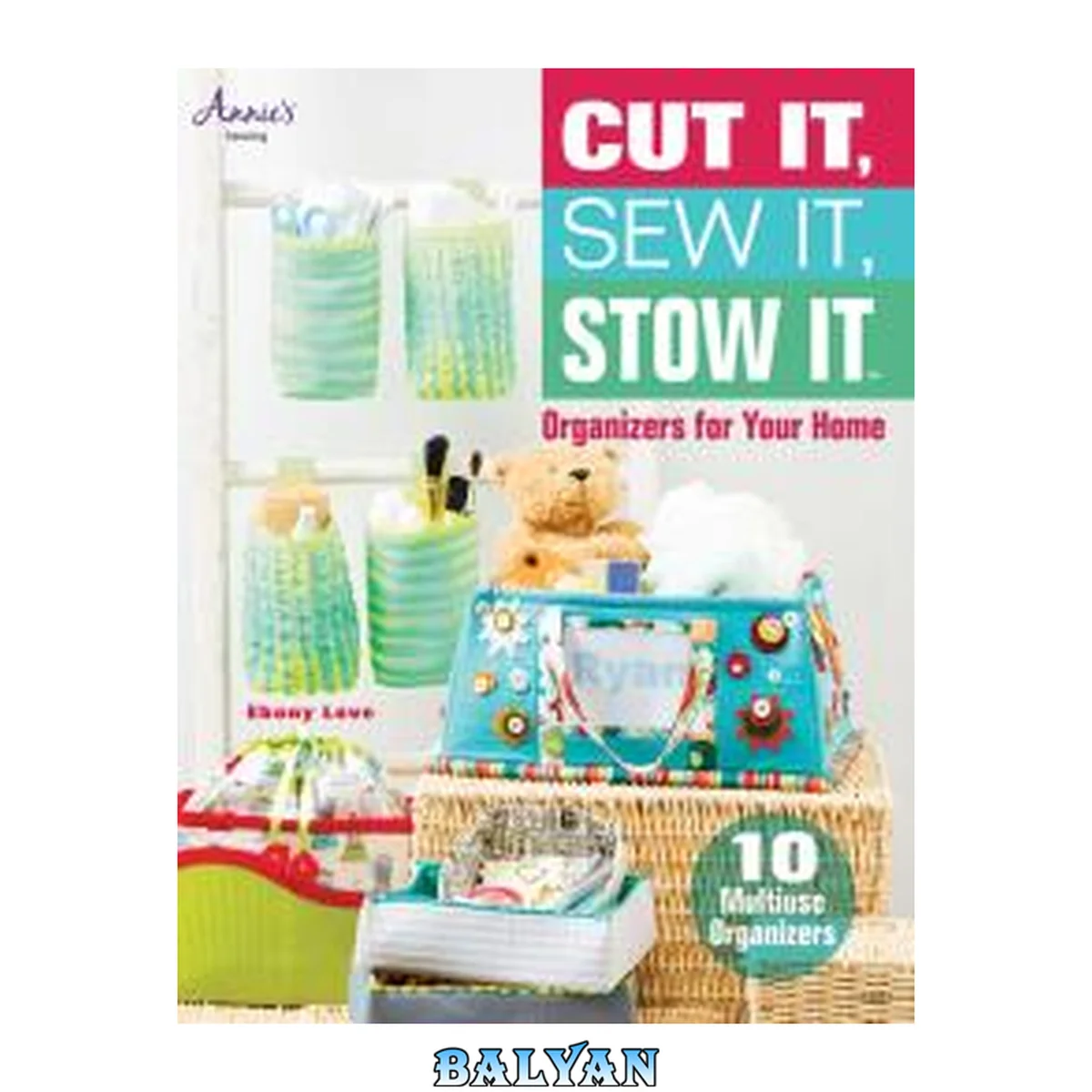 جلد کتاب Cut It, Sew It, Stow It: Organizers For Your Home (annie's Sewing)