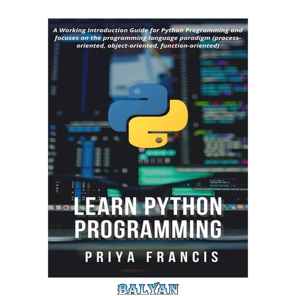 Learn Python Programming: A Working Introduction Guide for Python Programming and focuses on the programming language paradigm (process-oriented, object-oriented, function-oriented)