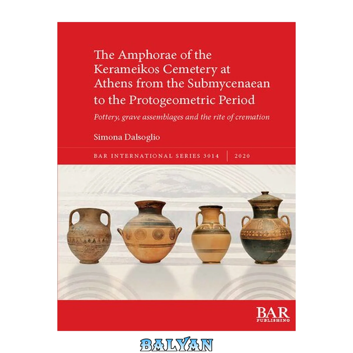 جلد کتاب The Amphorae of the Kerameikos Cemetery at Athens from the Submycenaean to the Protogeometric Period: Pottery, grave assemblages and the rite of cremation (International)