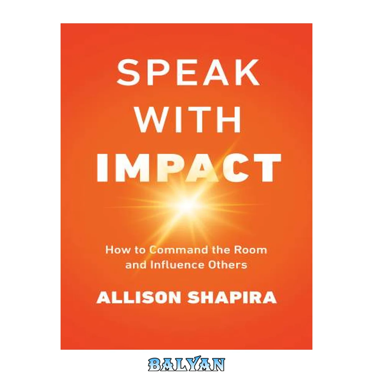 جلد کتاب Speak with impact : how to command the room and influence others