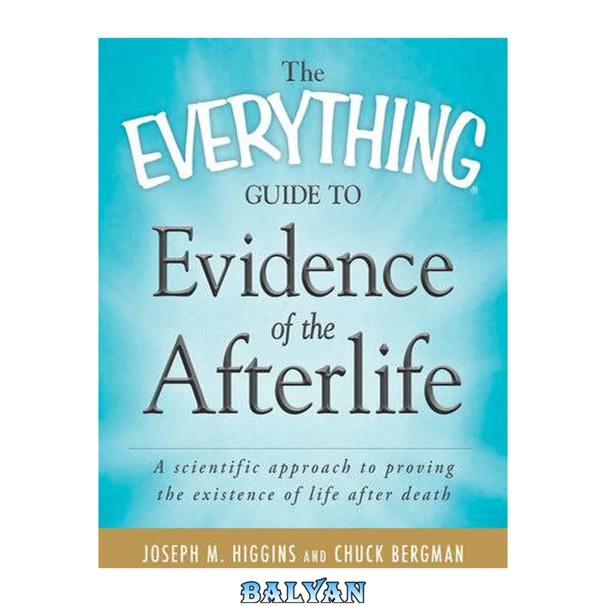 جلد کتاب The everything guide to evidence of the : afterlife a scientific approach to proving the existence of life after death Guide to evidence of the afterlife Evidence of the afterlife