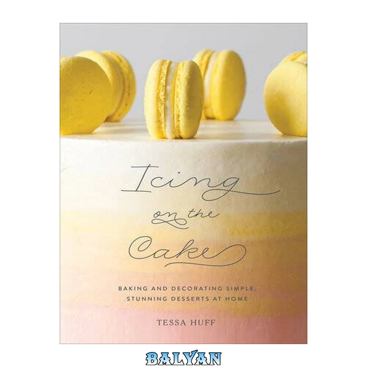 جلد کتاب Icing on the Cake : Baking and Decorating Simple, Stunning Desserts at Home