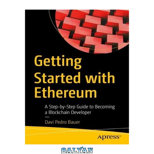 Getting Started with Ethereum : A Step-by-Step Guide to Becoming a Blockchain Developer