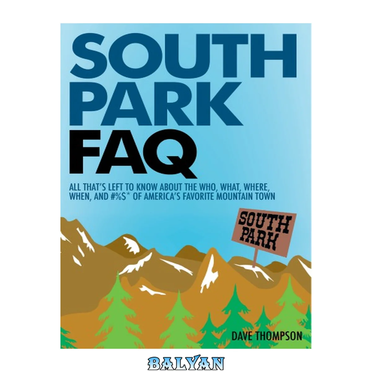 جلد کتاب South Park FAQ: All That&amp;apos;s Left to Know about the Who, What, Where, When and #%$ of America&amp;apos;s Favorite Mountain Town