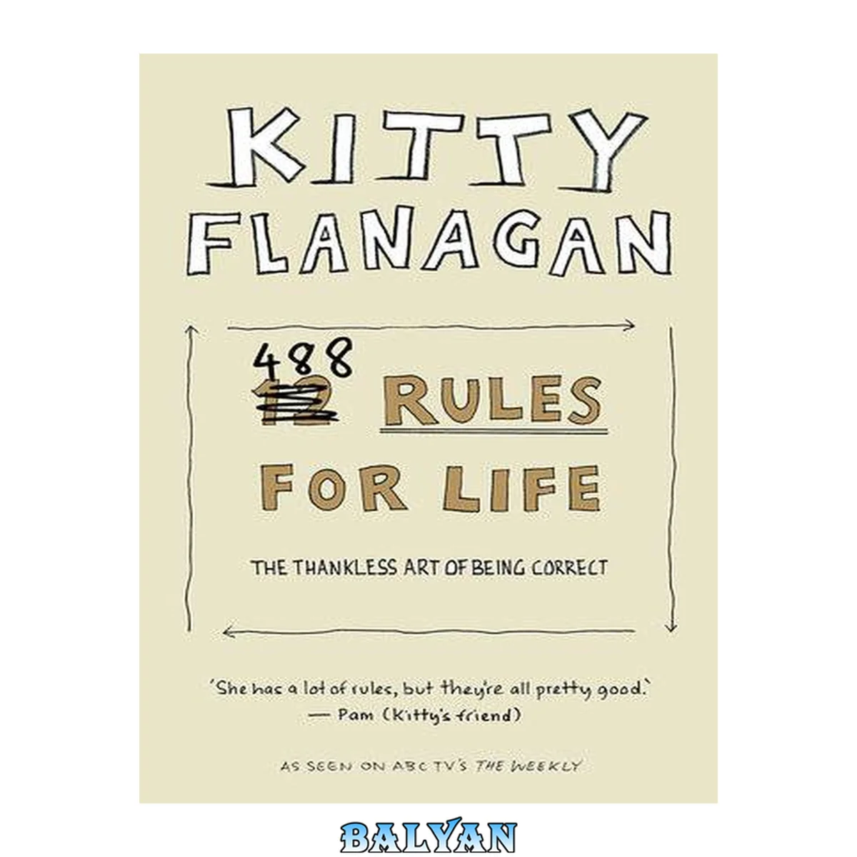 جلد کتاب Kitty Flanagan's 488 Rules For Life: The Thankless Art Of Being Correct