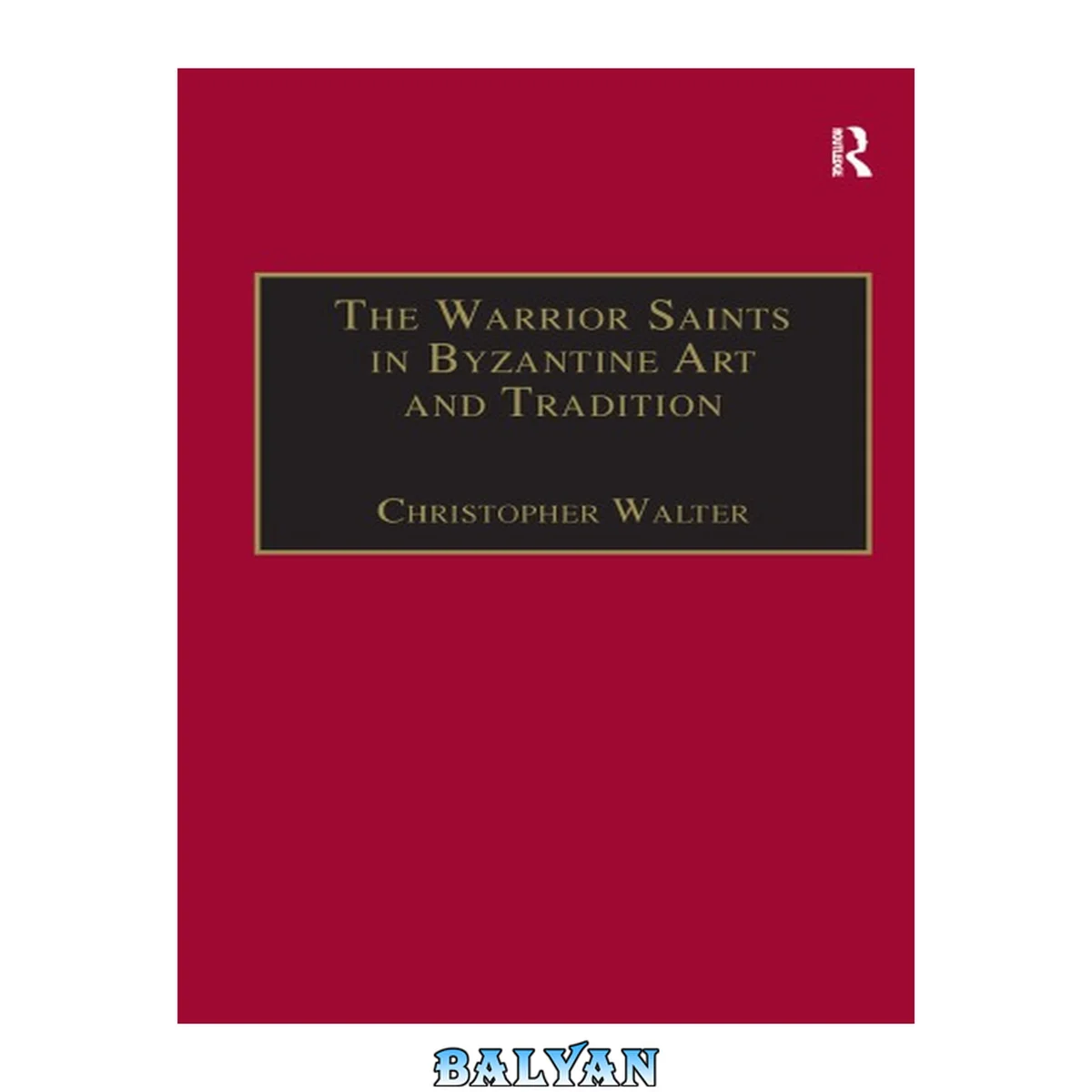 جلد کتاب The Warrior Saints in Byzantine Art and Tradition