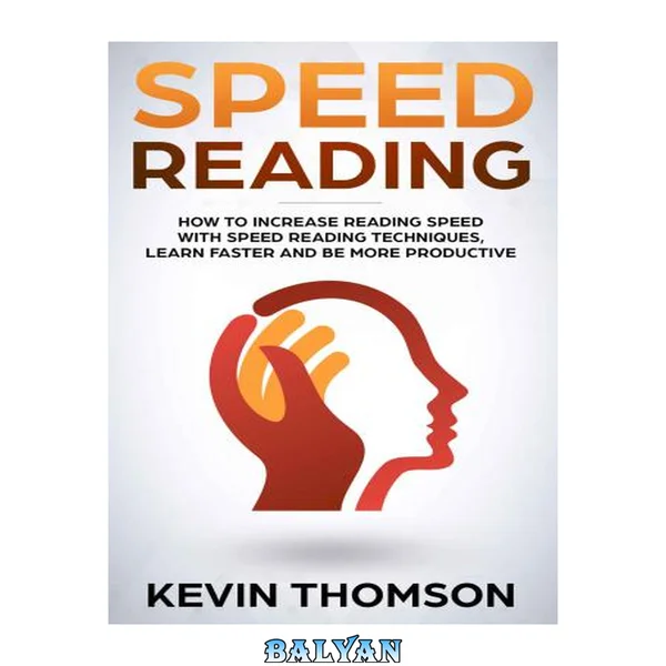 Speed Reading: How to Increase Reading Speed with Speed Reading Techniques, Learn Faster and be More Productive