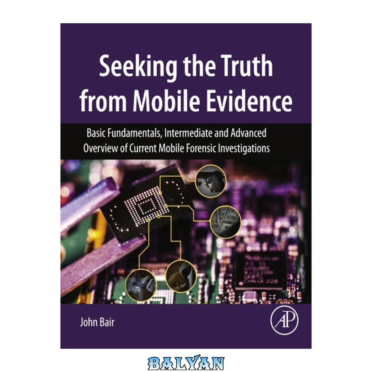 جلد کتاب Seeking the Truth from Mobile Evidence - Basic Fundamentals, Intermediate and Advanced Overview of Current Mobile Forensic Investigations