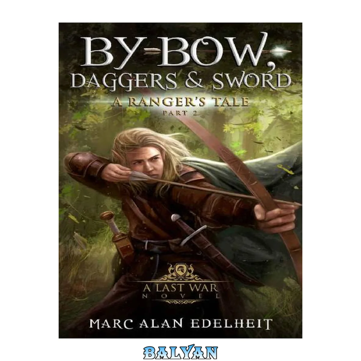 جلد کتاب By Bow, Daggers, &amp; Sword: Part Two (A Ranger's Tale Book 2)