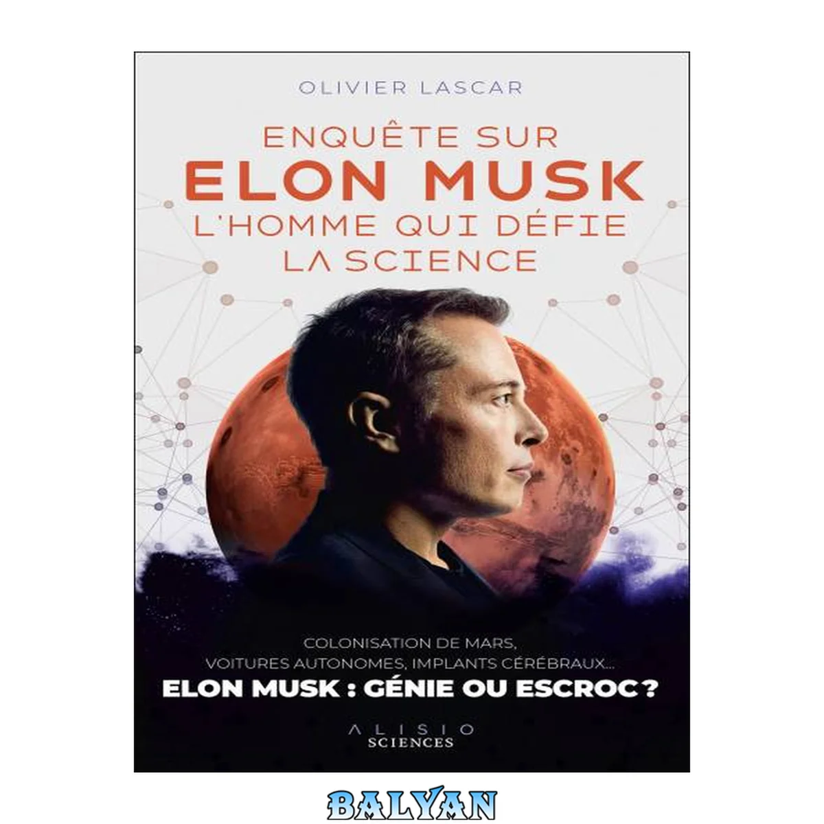 جلد کتاب Enquête sur Elon Musk, l'homme qui défie la science : colonisation de Mars, voitures autonomes, implants cérébraux ..., le monde selon Elon Musk et ce qu'en dit la science