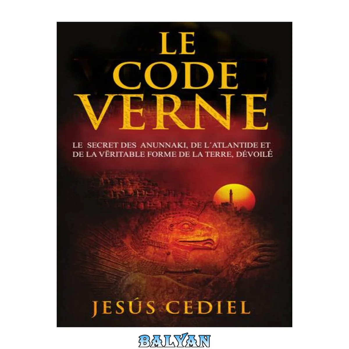 جلد کتاب Le Code Verne: Le secret des Anunnaki, de l' Atlantide et de la véritable forme de la Terre, dévoilé