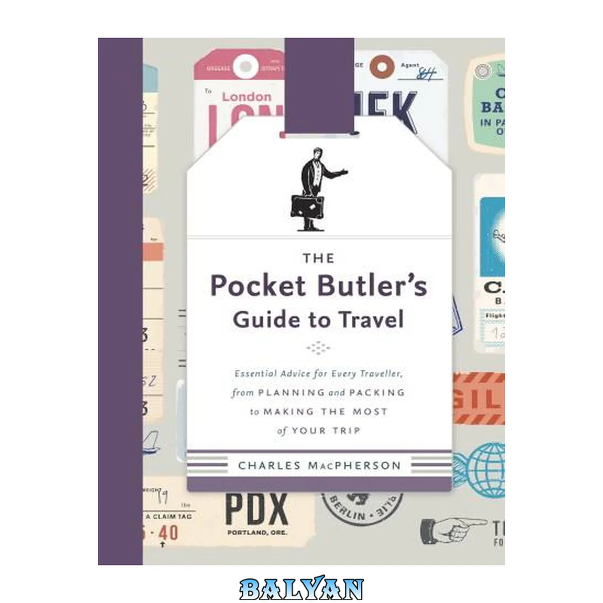 جلد کتاب The Pocket Butler’s Guide to Travel : Essential Advice for Every Traveller, from Planning and Packing to Making the Most of Your Trip