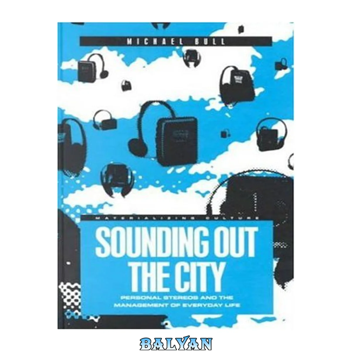جلد کتاب Sounding Out the City: Personal Stereos and the Management of Everyday Life (Materializing Culture)