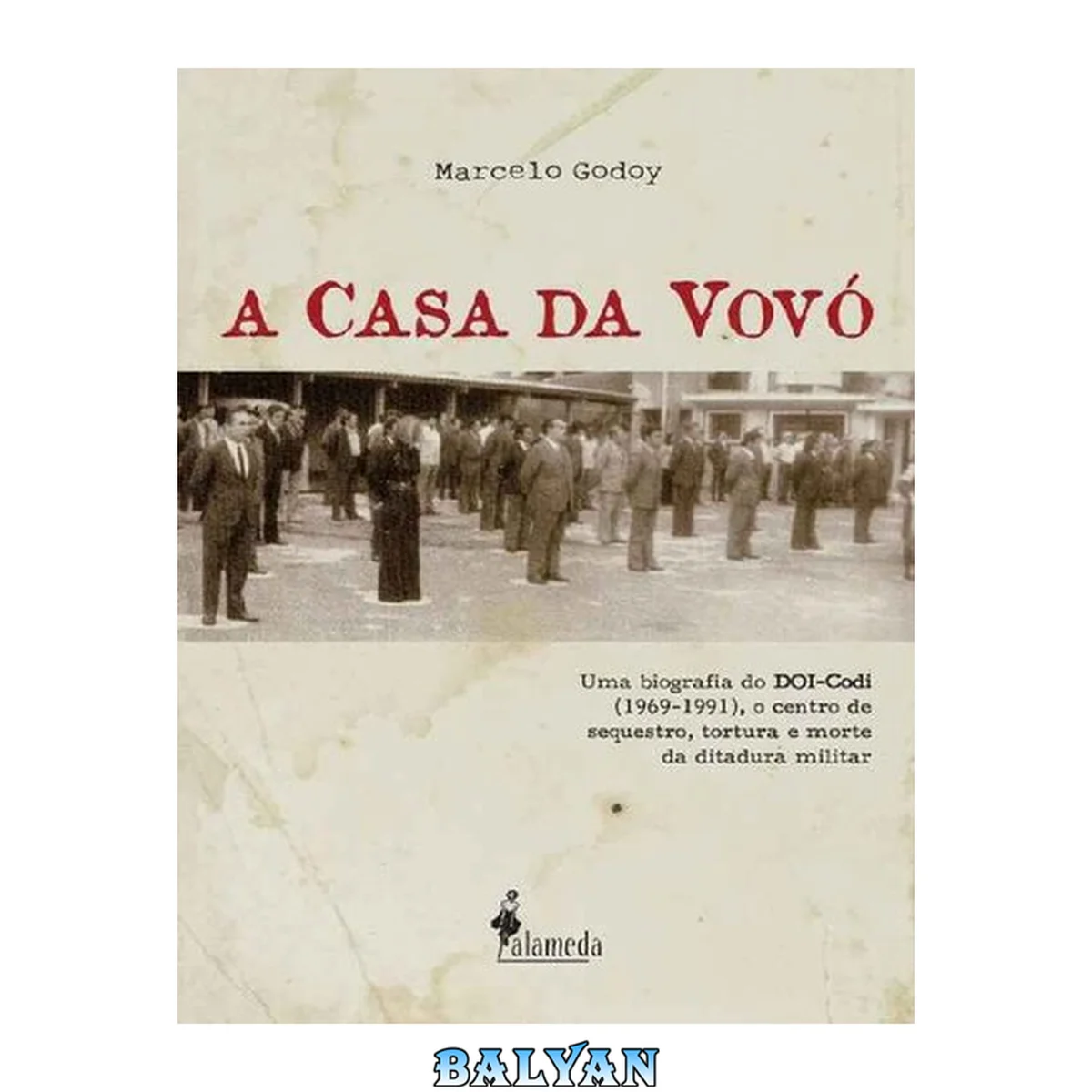 جلد کتاب A Casa da Vovó - Uma Biografia do DOI-Codi (1969-1991), O Centro de Sequestro, Tortura e Morte Da Ditadura Militar - Histórias, Documentos e Depoimentos Inéditos dos Agentes do Regime