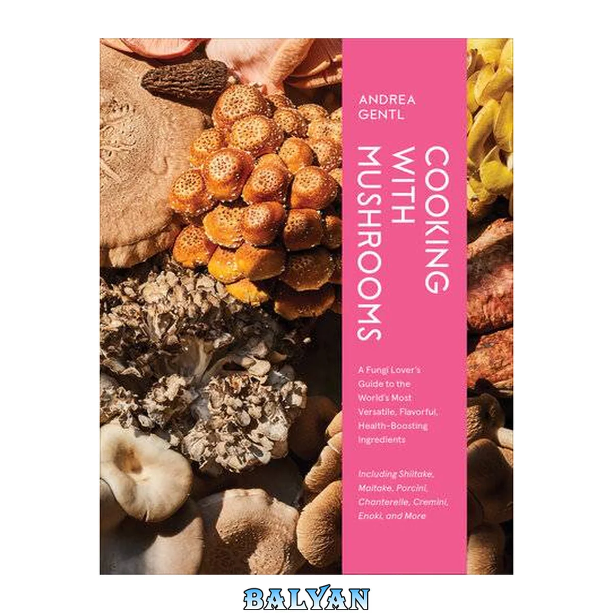 جلد کتاب Cooking with Mushrooms : A Fungi Lover's Guide to the World’s Most Versatile, Flavorful, Health-Boosting Ingredients