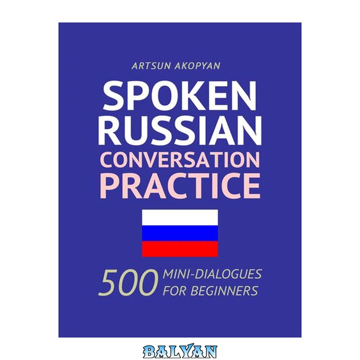 جلد کتاب Spoken russian conversation practice : 500 Mini-Dialogues for Beginners