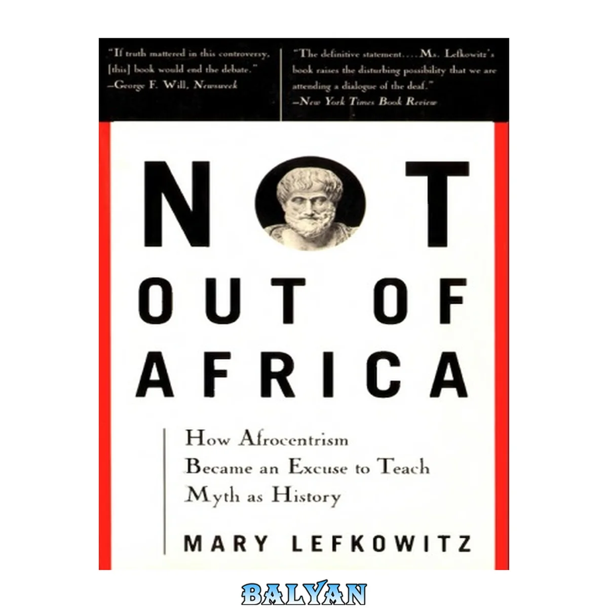جلد کتاب Not Out Of Africa: How ""Afrocentrism"" Became An Excuse To Teach Myth As History (New Republic Book)