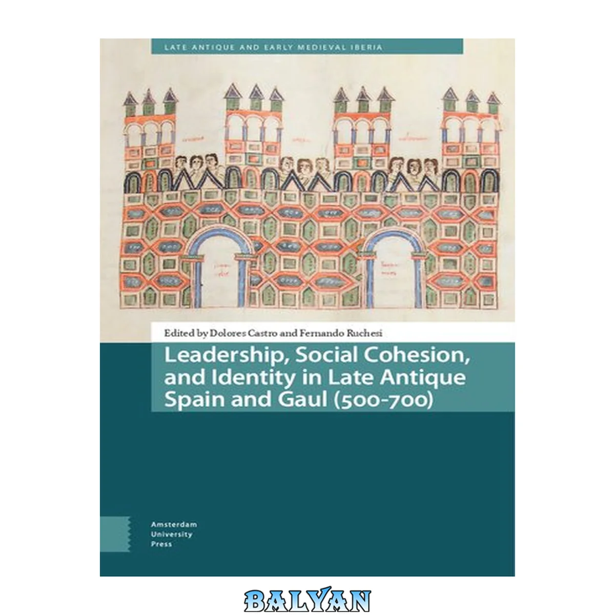 جلد کتاب Leadership, Social Cohesion, and Identity in Late Antique Spain and Gaul (500-700) (Late Antique and Early Medieval Iberia)