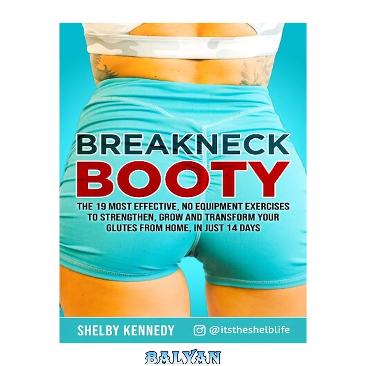 جلد کتاب Breakneck Booty: The 19 Most Effective, No-Equipment Exercises To Strengthen, Grow And Transform Your Glutes From Home in Just 14 Days