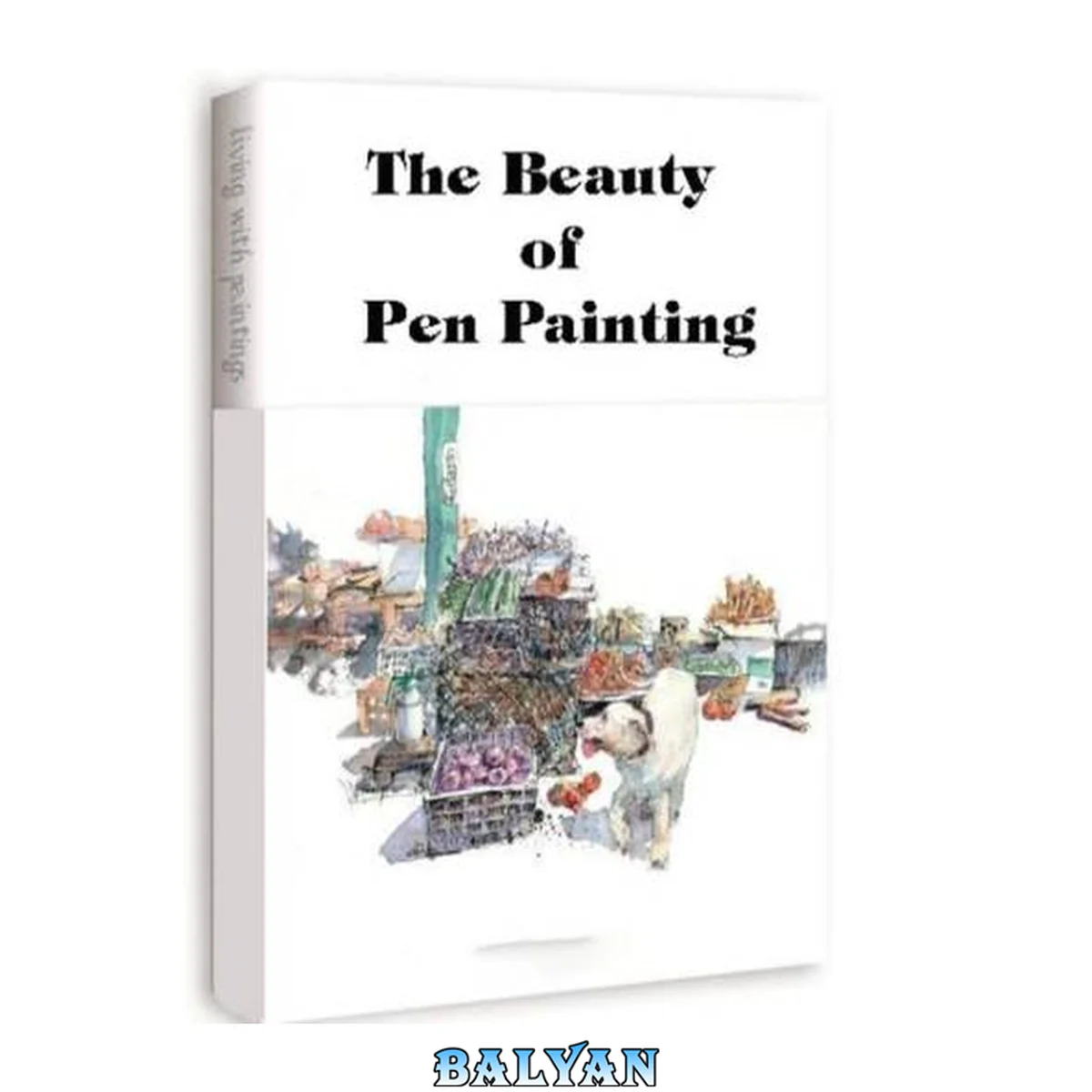 جلد کتاب The Beauty of Pen Painting: Pen Painting Techniques from Black and White to Color