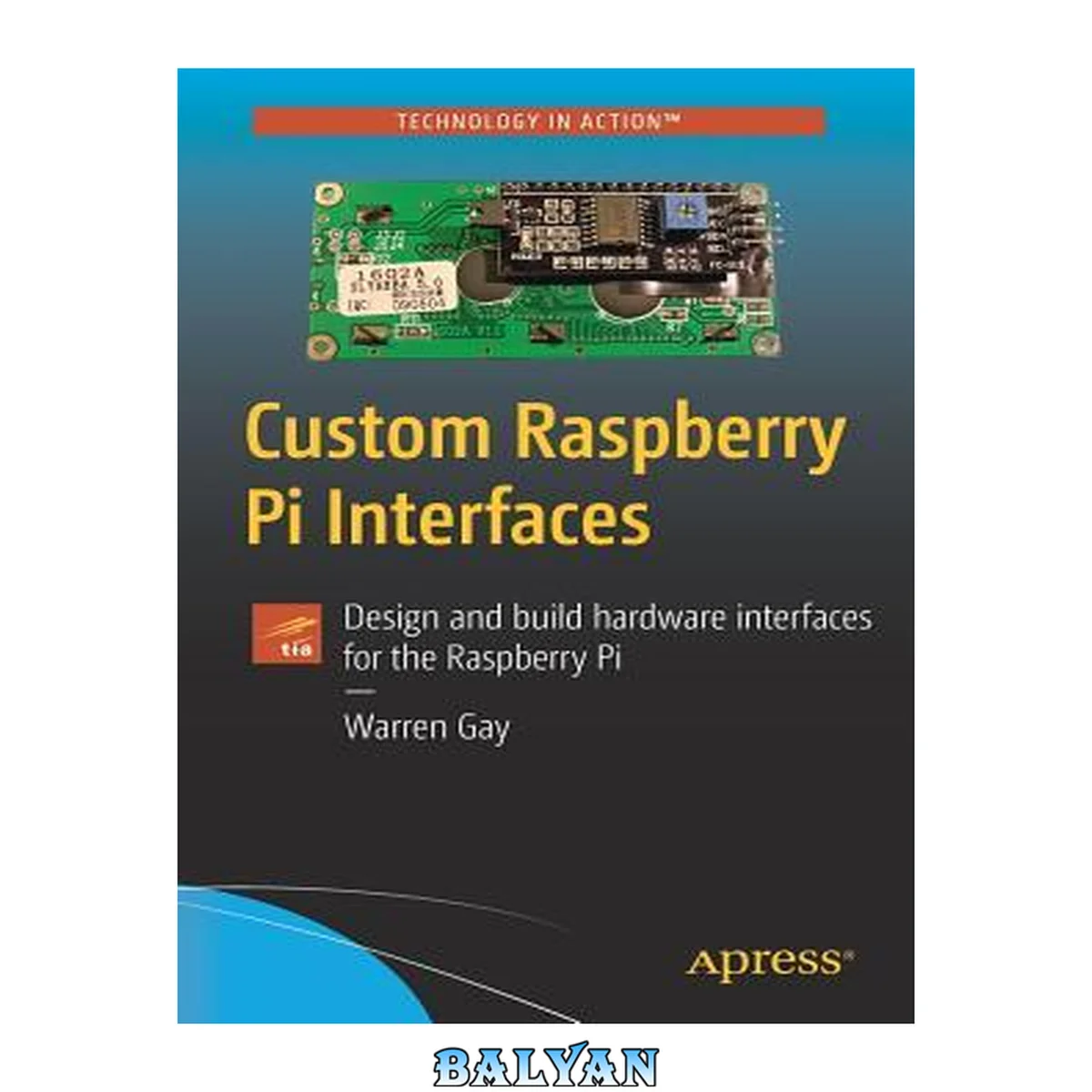 جلد کتاب Custom Raspberry Pi Interfaces : Design and Build Hardware Interfaces for the Raspberry Pi