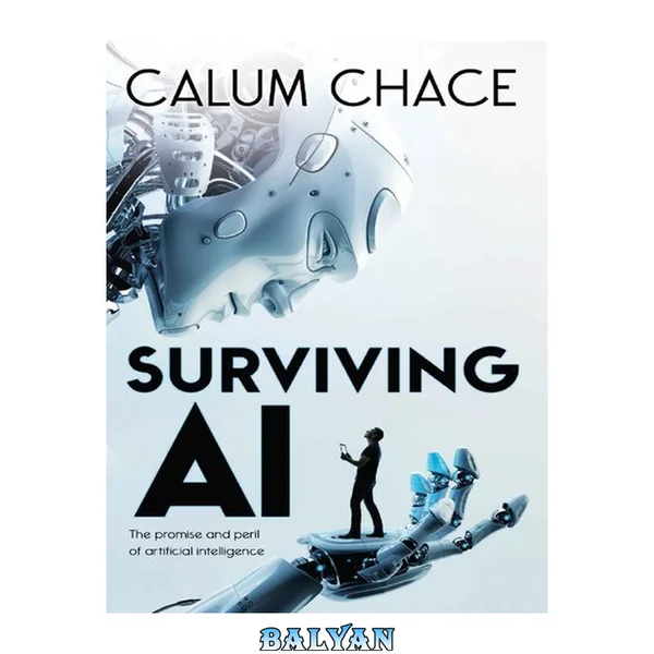 surviving AI: The Promise and Peril of Artificial Intelligence