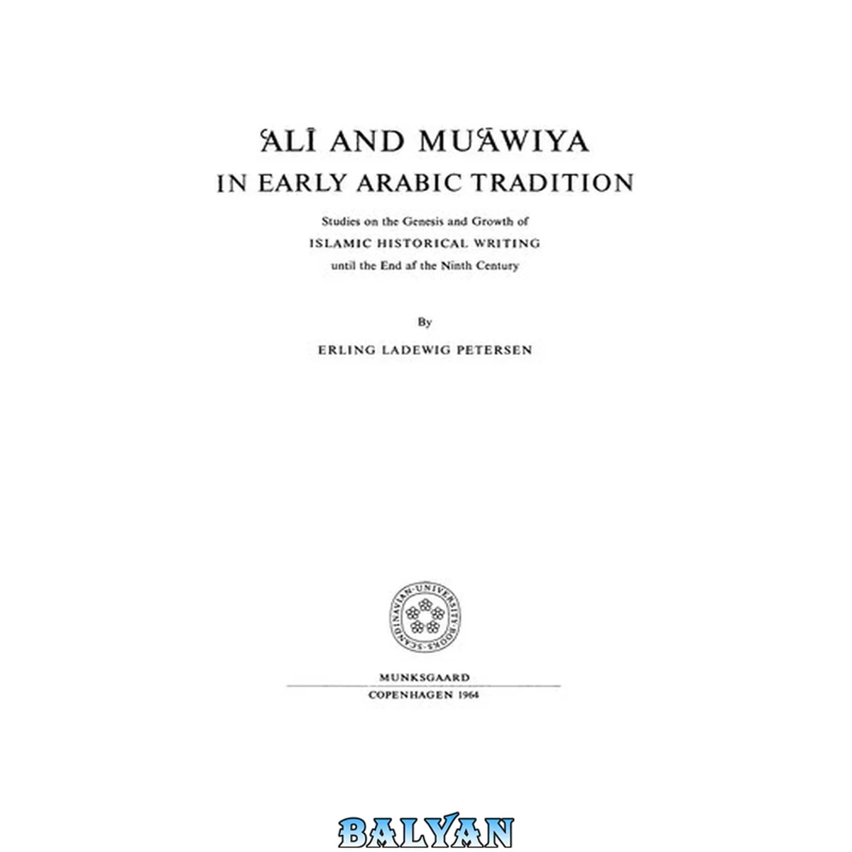 جلد کتاب Ali and Mu'awiya in Early Arabic Tradition: Studies on the Genesis and Growth of Islamic Historical Writing until the End of the Ninth Century (Acls History E-book Project Reprint Series)