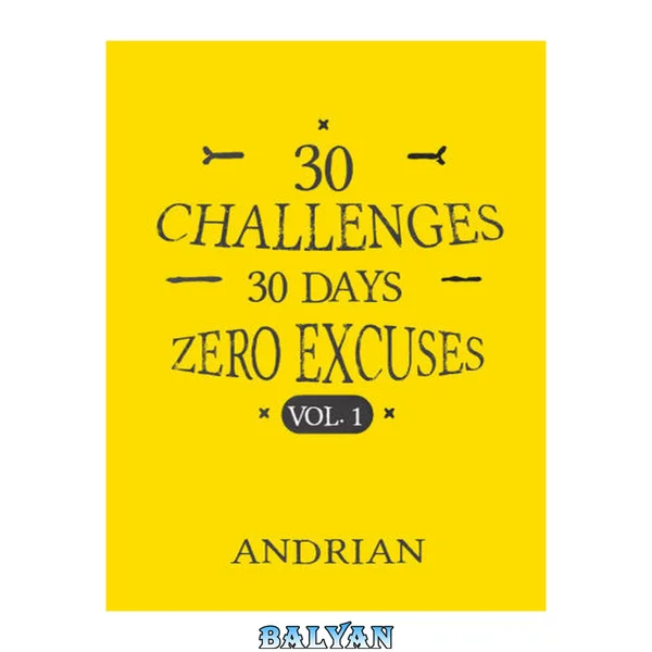 30 Challenges, 30 Days, Zero Excuses Volume 1