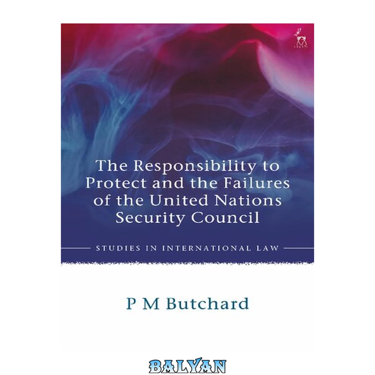 جلد کتاب The Responsibility to Protect and the Failures of the United Nations Security Council (Studies in International Law)