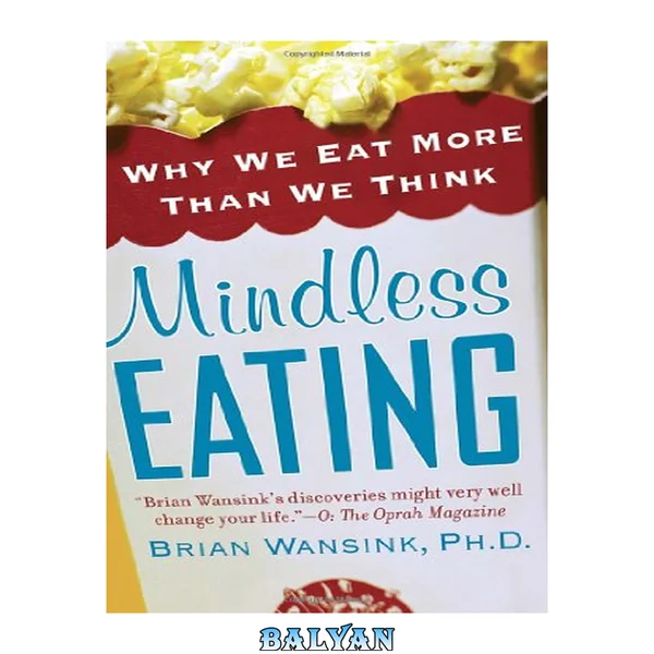 Mindless eating : why we eat more than we think