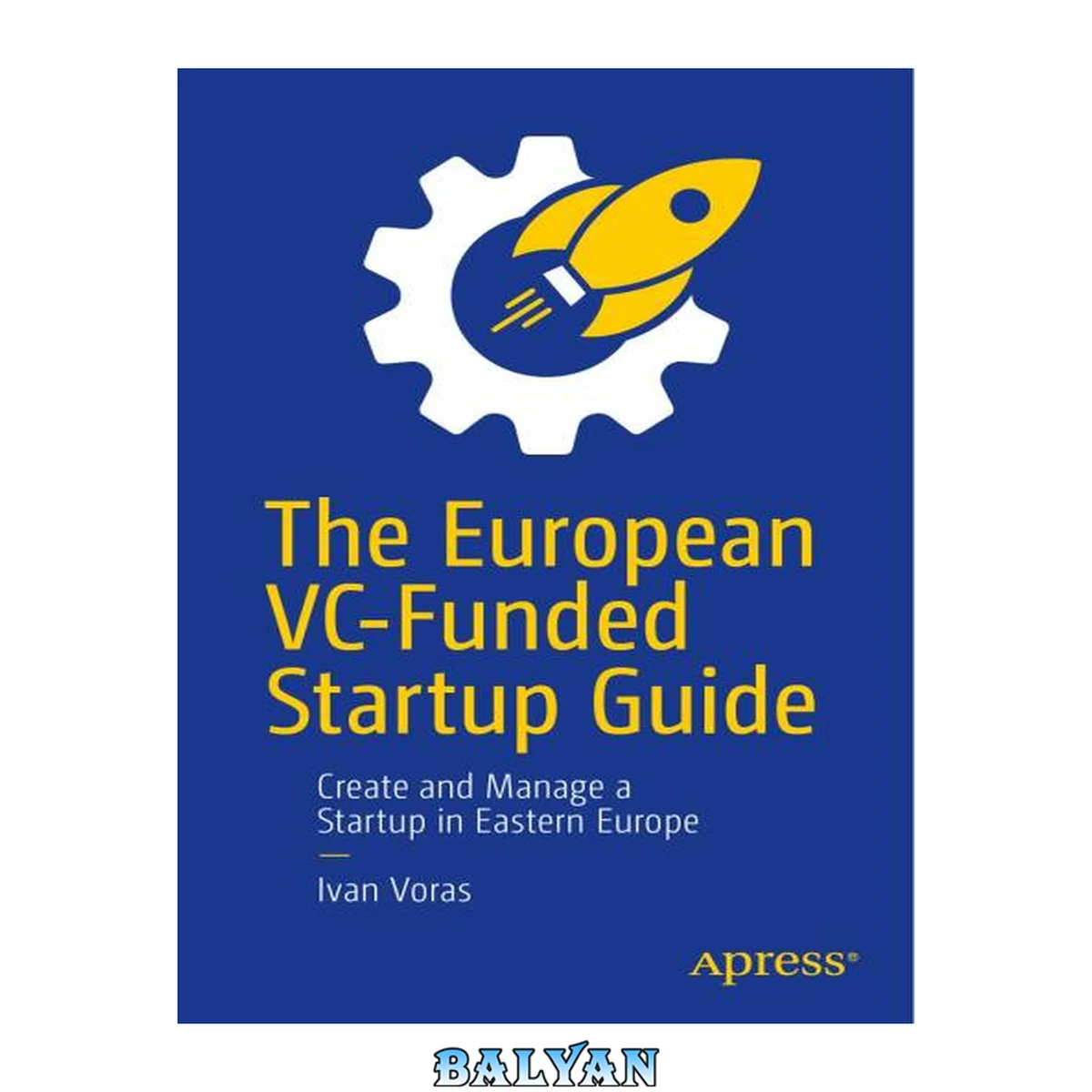 جلد کتاب The European VC-Funded Startup Guide: Create and Manage a Startup in Eastern Europe