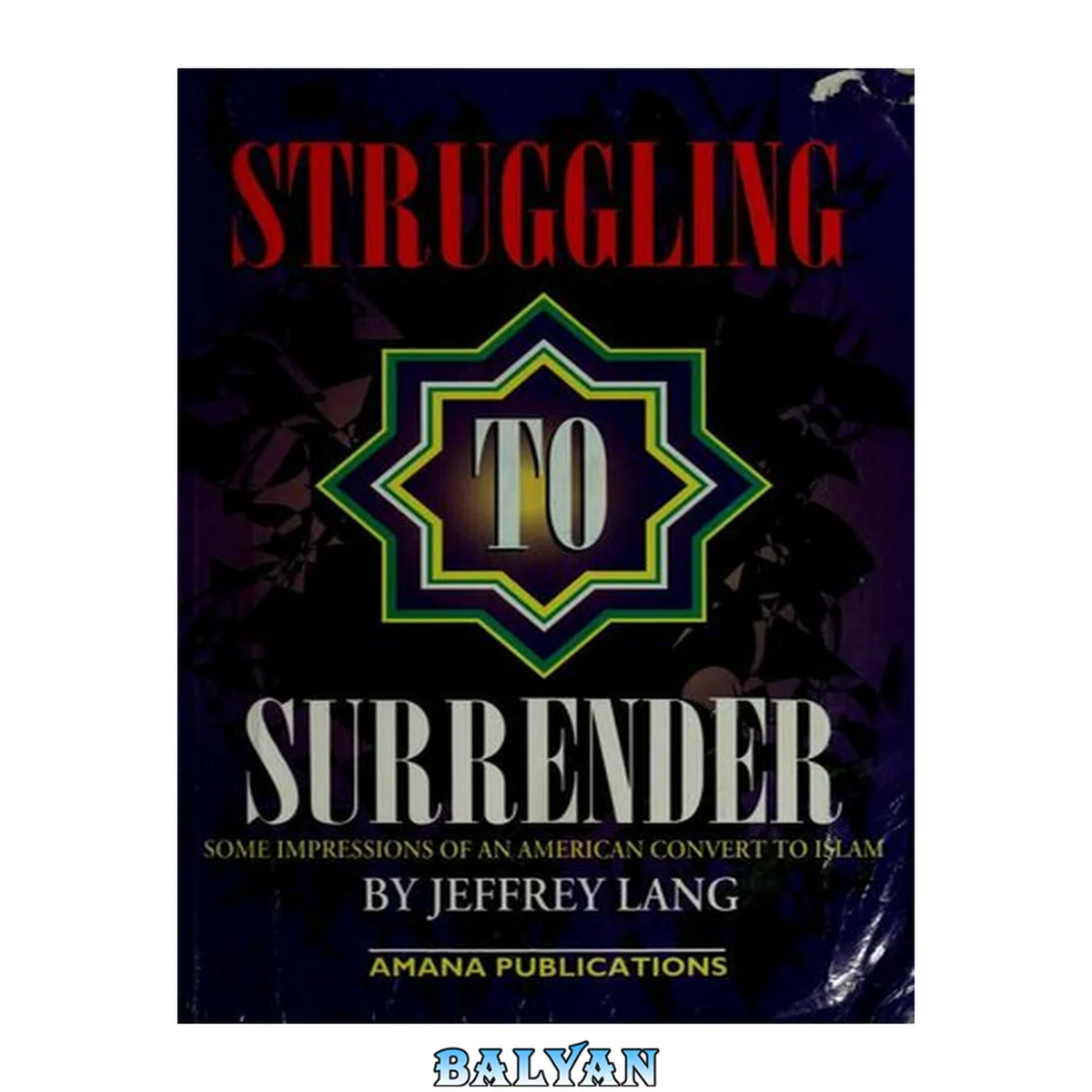 جلد کتاب Struggling to surrender : some impressions of an American convert to Islam