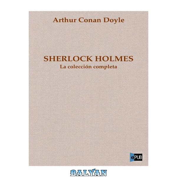 Sherlock Holmes. La colección completa