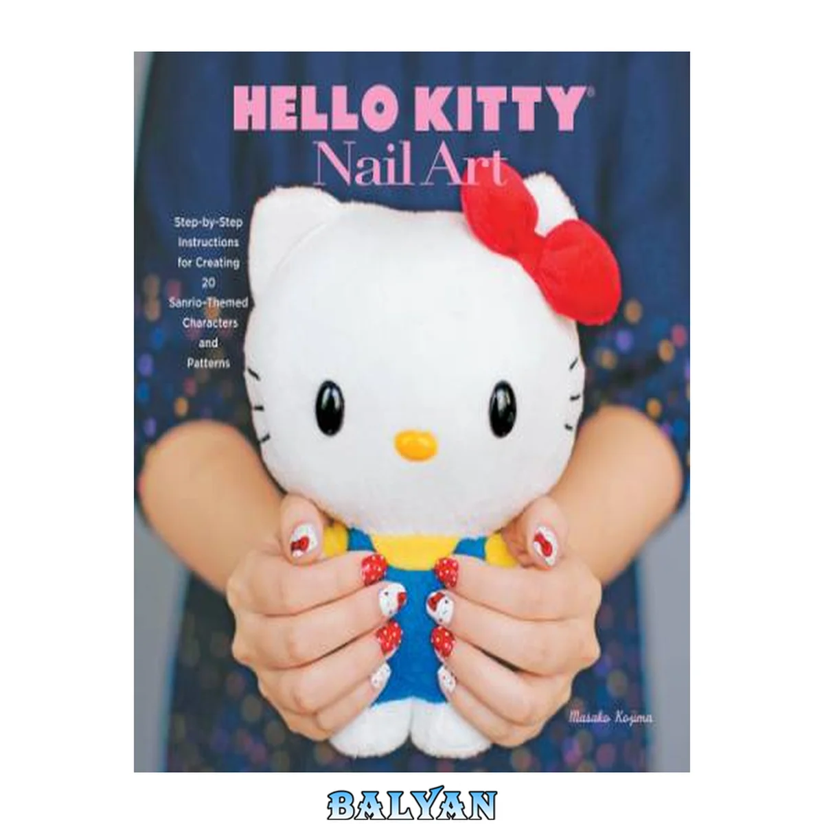 جلد کتاب Hello Kitty nail art : step-by-step instructions for creating 20 Sanrio-themed characters and patterns