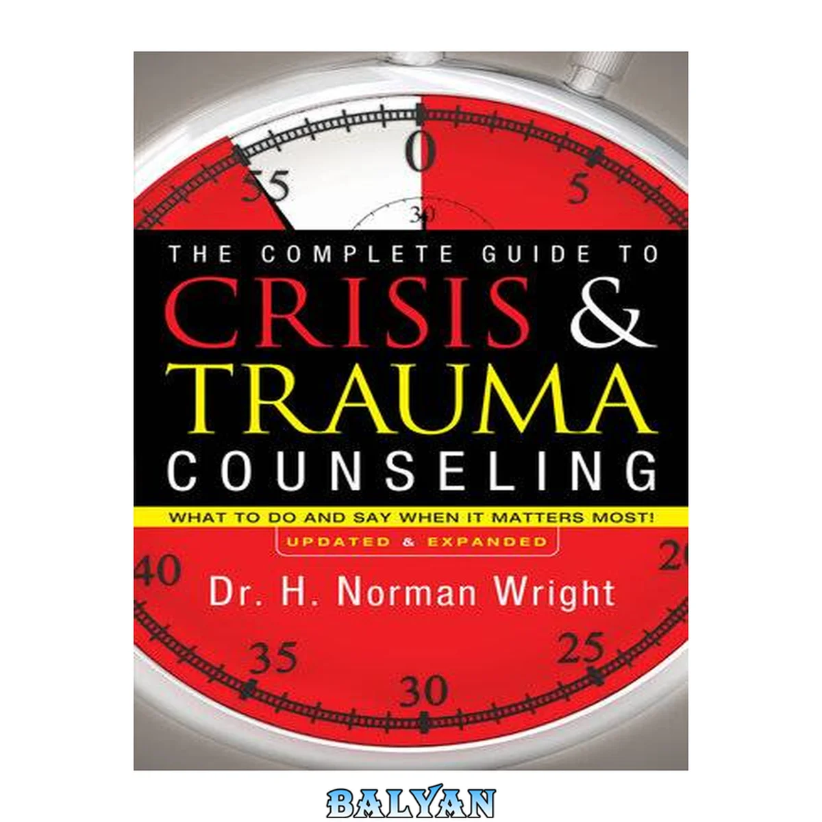 جلد کتاب The Complete Guide To Crisis &amp; Trauma Counseling : What To Do And Say When It Matters Most!