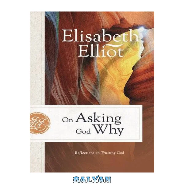 On Asking God Why: And Other Reflections on Trusting God in a Twisted World