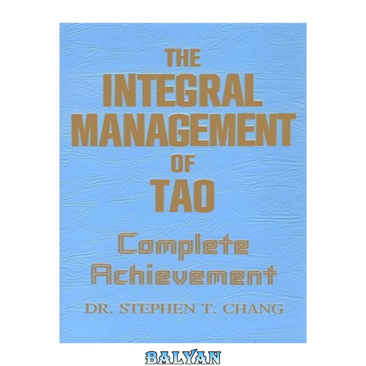 جلد کتاب The integral management of Tao : complete achievement