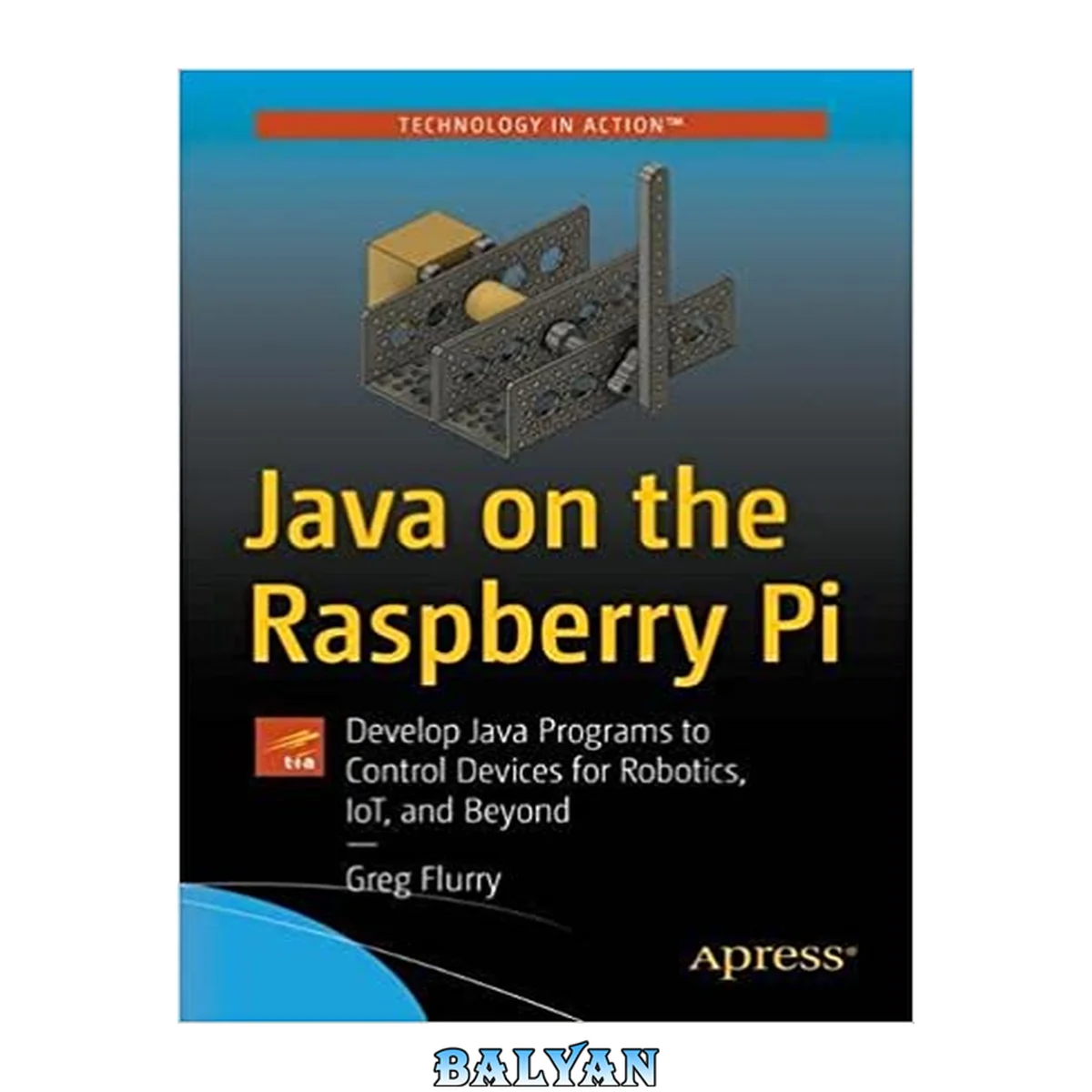 جلد کتاب Java on the Raspberry Pi : Develop Java Programs to Control Devices for Robotics, IoT, and Beyond