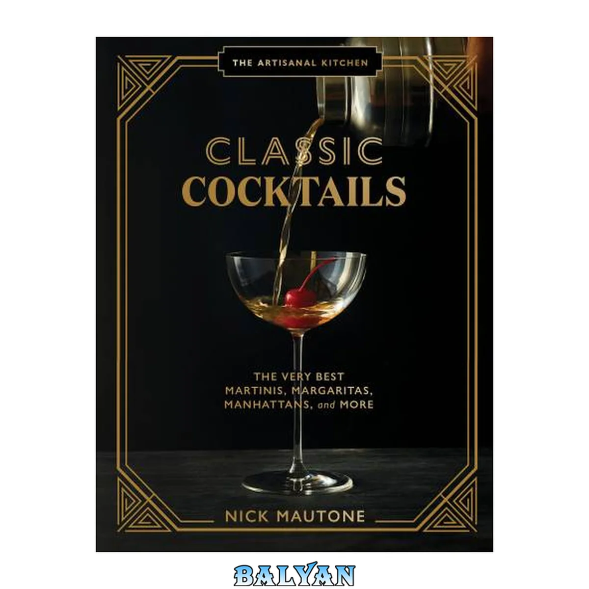جلد کتاب The Artisanal Kitchen: Classic Cocktails: The Very Best Martinis, Margaritas, Manhattans, and More